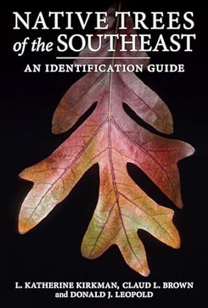 native trees of the southeast an identification guide 1st edition l katherine kirkman ,claud l brown ,donald