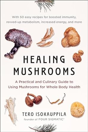 healing mushrooms a practical and culinary guide to using mushrooms for whole body health 1st edition tero