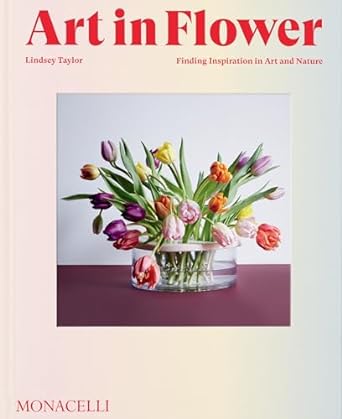 art in flower finding inspiration in art and nature 1st edition lindsey taylor ,deborah needleman 1580936202,