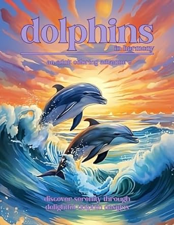 dolphins in harmony an adult coloring adventure discover serenity through delightful dolphin designs 1st