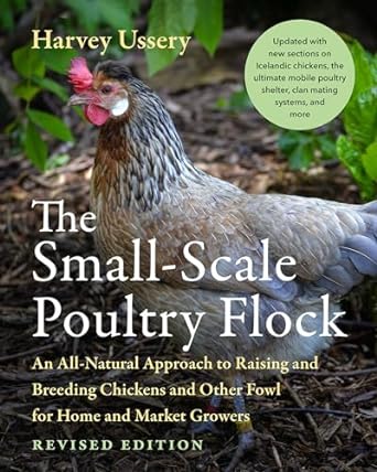 the small scale poultry flock   an all natural approach to raising and breeding chickens and other fowl for