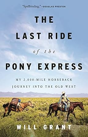 the last ride of the pony express my 2 000 mile horseback journey into the old west 1st edition will grant