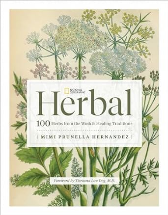 national geographic herbal 100 herbs from the worlds healing traditions 1st edition mimi prunella hernandez