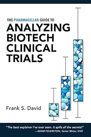 the pharmagellan guide to analyzing biotech clinical trials 1st edition frank s david md phd 0998407526,