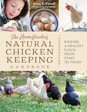 the homesteaders natural chicken keeping handbook raising a healthy flock from start to finish 1st edition