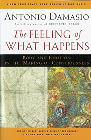 the feeling of what happens body and emotion in the making of consciousness 1st edition antonio damasio