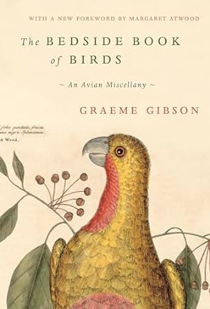 the bedside book of birds an avian miscellany 1st edition graeme gibson ,margaret atwood 0385547137,