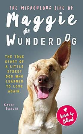 the miraculous life of maggie the wunderdog 1st edition kasey carlin 1912624923, 978-1912624928