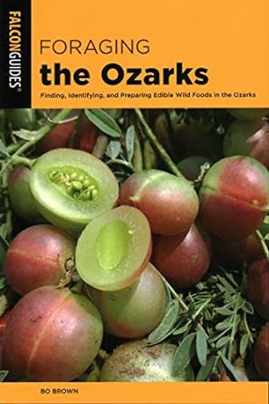 foraging the ozarks finding identifying and preparing edible wild foods in the ozarks 1st edition bo brown