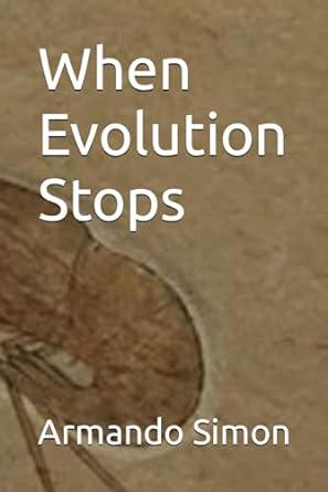 when evolution stops 1st edition armando simon b0cnd39vqv, 979-8867577551