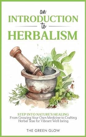 an introduction to herbalism step into natures healing from growing your own medicine to crafting herbal teas