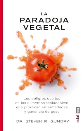 la paradoja vegetal los peligros de la comida sana que nos enferma y nos hace engordar 1st edition steven r
