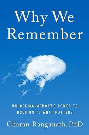why we remember unlocking memorys power to hold on to what matters 1st edition charan ranganath 038554863x,