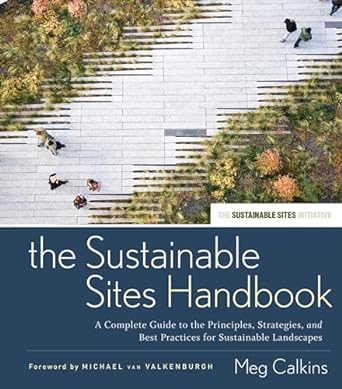 the sustainable sites handbook a complete guide to the principles strategies and best practices for