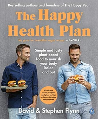 the happy health plan simple and tasty plant based food to nourish your body inside and out 1st edition david