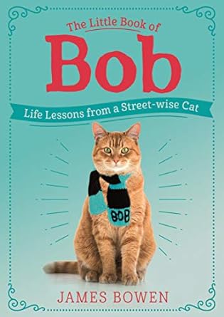 the little book of bob life lessons from a streetwise cat 1st edition james bowen 1250215366, 978-1250215369