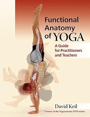 functional anatomy of yoga a guide for practitioners and teachers 1st edition david keil 1905367465,