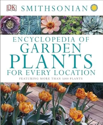 encyclopedia of garden plants for every location featuring more than 3 000 plants 1st edition dk 1465414398,