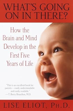 whats going on in there how the brain and mind develop in the first five years of life 1st edition lise eliot