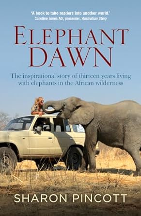 elephant dawn the inspirational story of thirteen years living with elephants in the african wilderness 1st