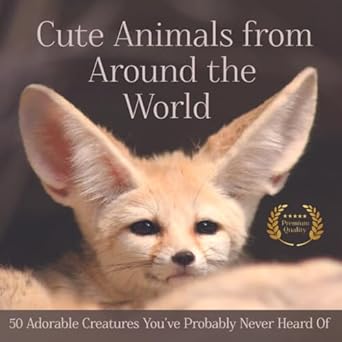 cute animals from around the world adorable creatures youve probably never heard of 1st edition sebastian