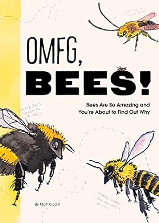 omfg bees bees are so amazing and youre about to find out why 1st edition matt kracht 1797219901,