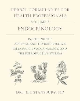 herbal formularies for health professionals volume 3 endocrinology including the adrenal and thyroid systems