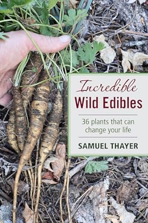 incredible wild edibles 1st edition samuel thayer 0976626624, 978-0976626626