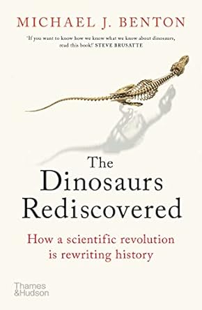 dinosaurs rediscovered the scientific revolution in paleontology compact edition michael j benton 0500295530,