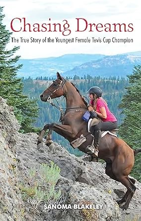 chasing dreams the true story of the youngest female tevis cup champion 1st edition blakeley sanoma