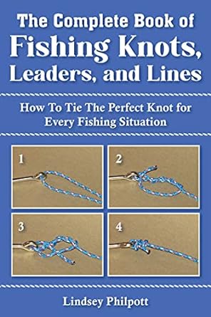 complete book of fishing knots leaders and lines how to tie the perfect knot for every fishing situation 1st