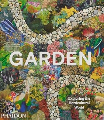 garden exploring the horticultural world 1st edition phaidon editors ,matthew biggs 1838665978, 978-1838665975