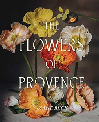 the flowers of provence 1st edition jamie beck 1668020696, 978-1668020692