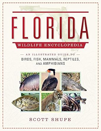 florida wildlife encyclopedia an illustrated guide to birds fish mammals reptiles and amphibians 1st edition