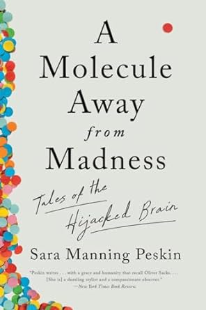 a molecule away from madness tales of the hijacked brain 1st edition sara manning peskin 1324050543,