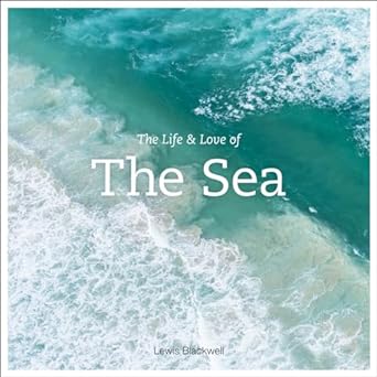 the life and love of the sea 1st edition lewis blackwell 1419718622, 978-1419718625