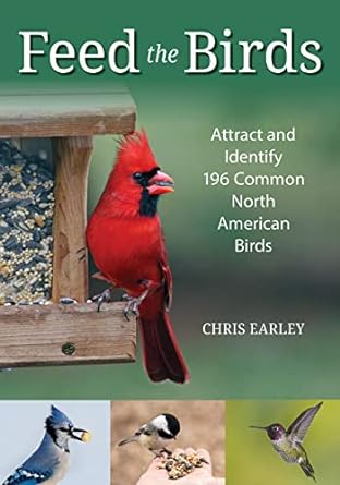 feed the birds attract and identify 196 common north american birds 1st edition chris earley 0228102014,