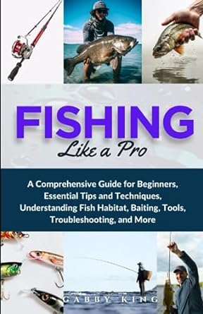 fishing like a pro a comprehensive guide for beginners essential tips and techniques understanding fish