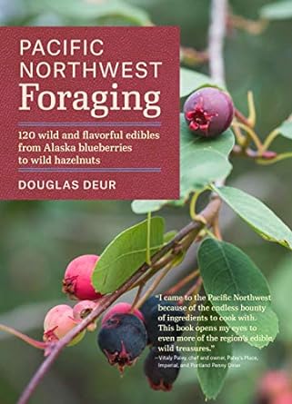 pacific northwest foraging 120 wild and flavorful edibles from alaska blueberries to wild hazelnuts 1st