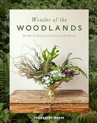 wonder of the woodlands the art of seeing and creating with nature 1st edition francoise weeks 0593578384,