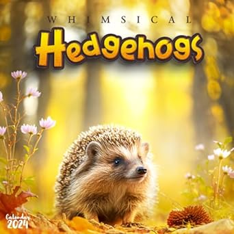 hedgehog harmony 2024 calendar of whimsical moments a year of adorable hedgehog antics and garden serenity