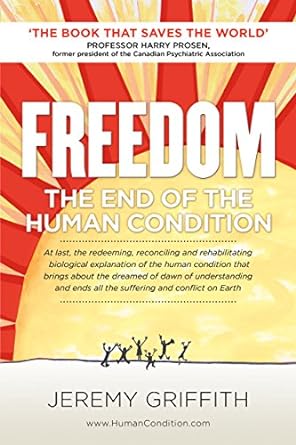 freedom the end of the human condition 2nd edition jeremy griffith ,professor harry prosen 9781741290264