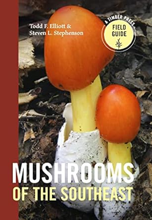 mushrooms of the southeast 1st edition todd f elliott ,steven l stephenson 160469730x, 978-1604697308