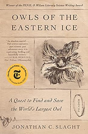 owls of the eastern ice a quest to find and save the worlds largest owl 1st edition jonathan c slaght