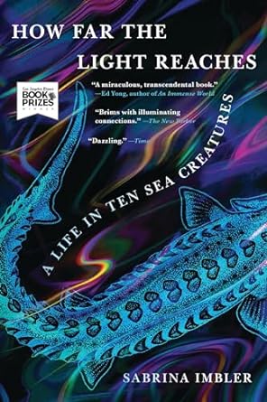 how far the light reaches a life in ten sea creatures 1st edition sabrina imbler 0316540501, 978-0316540506