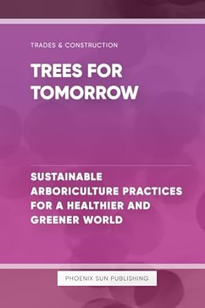 trees for tomorrow sustainable arboriculture practices for a healthier and greener world 1st edition ps