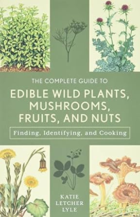 the complete guide to edible wild plants mushrooms fruits and nuts finding identifying and cooking 3rd