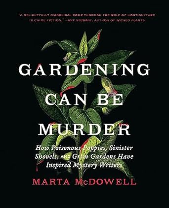 gardening can be murder how poisonous poppies sinister shovels and grim gardens have inspired mystery writers