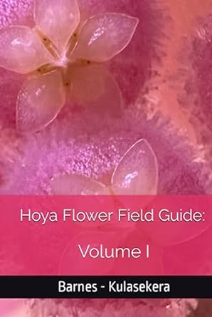 hoya flower field guide vol i 1st edition brett ashton barnes ,don michael kulasekera b0c91h98j9,
