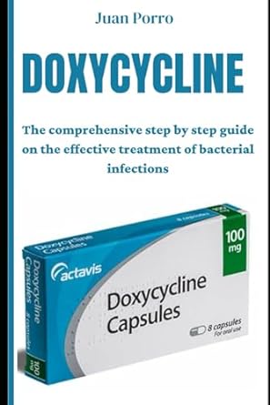 doxycycline the comprehensive step by step guide on the effective treatment of bacterial infections 1st